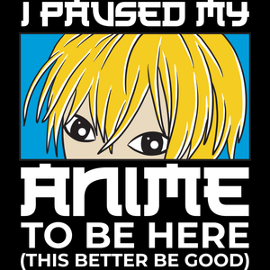 I Paused My Anime T-shirt